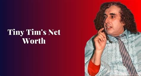 how much was tiny tim worth|Tiny Tim’s Net Worth 2024: Age, Wife, Songs Height,。